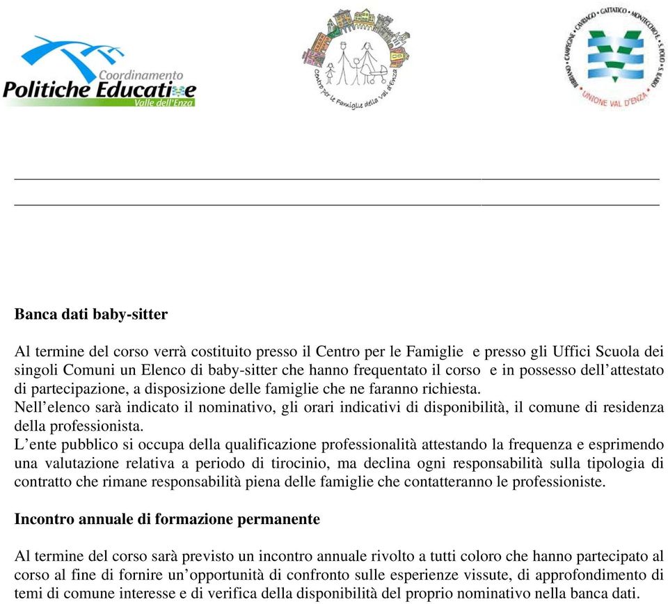 Nell elenco sarà indicato il nominativo, gli orari indicativi di disponibilità, il comune di residenza della professionista.