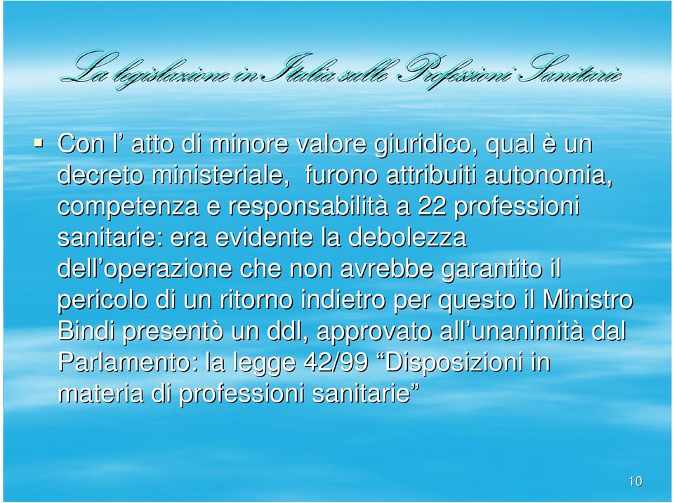 non avrebbe garantito il pericolo di un ritorno indietro per questo il Ministro Bindi presentò un ddl,