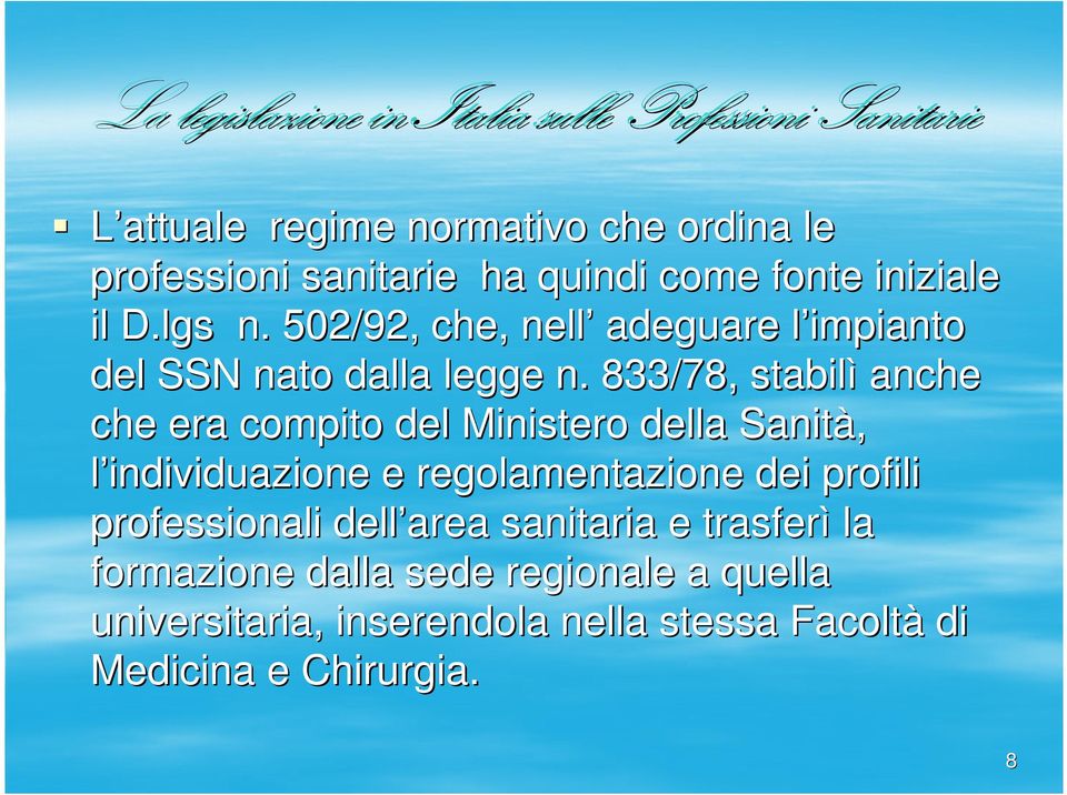 833/78, stabilì anche che era compito del Ministero della Sanità, l individuazione e regolamentazione dei