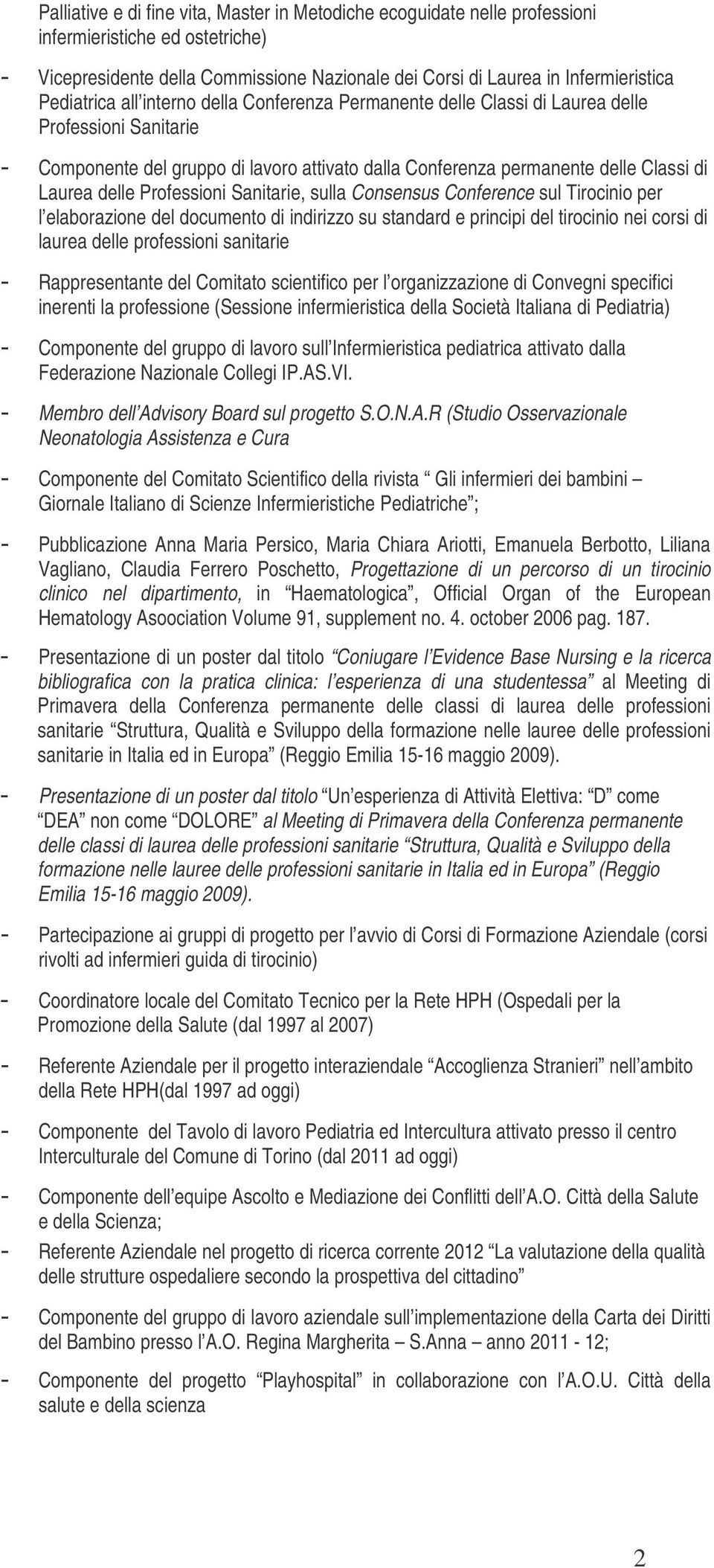 Professioni Sanitarie, sulla Consensus Conference sul Tirocinio per l elaborazione del documento di indirizzo su standard e principi del tirocinio nei corsi di laurea delle professioni sanitarie