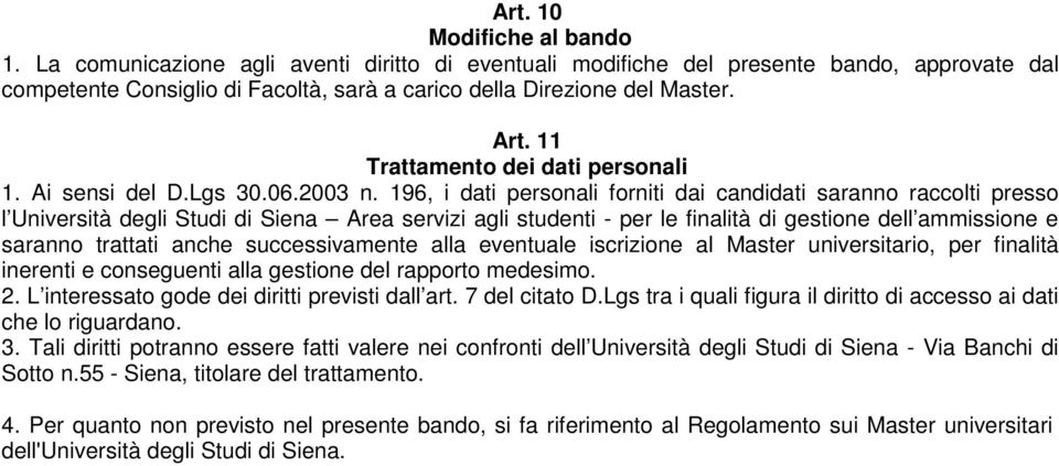 196, i dati personali forniti dai candidati saranno raccolti presso l Università degli Studi di Siena Area servizi agli studenti - per le finalità di gestione dell ammissione e saranno trattati anche