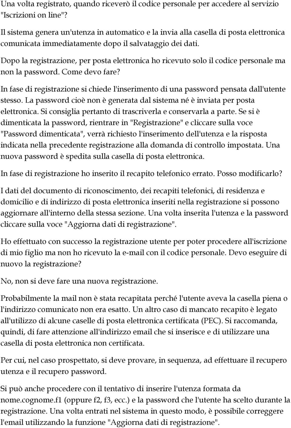 Dopo la registrazione, per posta elettronica ho ricevuto solo il codice personale ma non la password. Come devo fare?