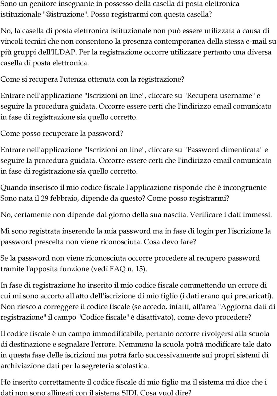 Per la registrazione occorre utilizzare pertanto una diversa casella di posta elettronica. Come si recupera l'utenza ottenuta con la registrazione?