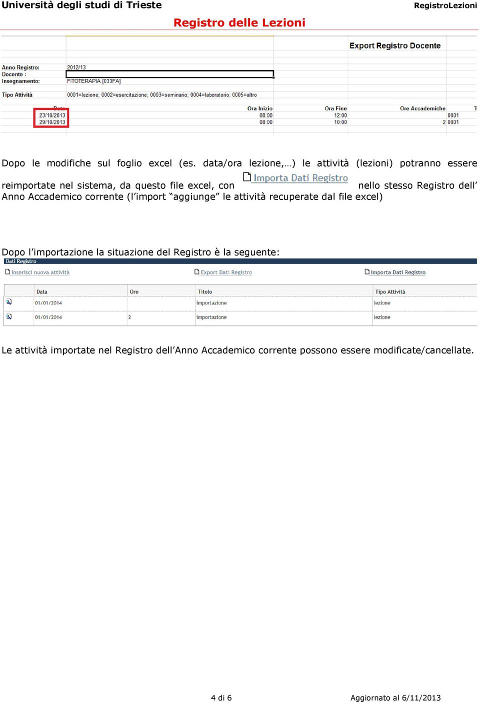 nello stesso Registro dell Anno Accademico corrente (l import aggiunge le attività recuperate dal file excel)