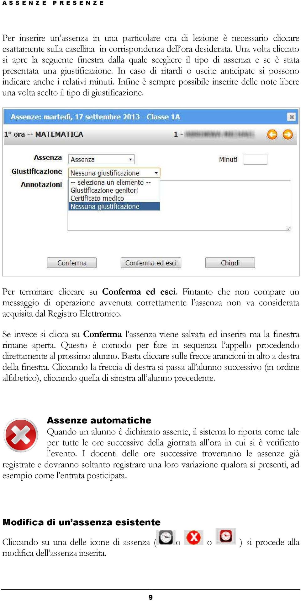 In caso di ritardi o uscite anticipate si possono indicare anche i relativi minuti. Infine è sempre possibile inserire delle note libere una volta scelto il tipo di giustificazione.