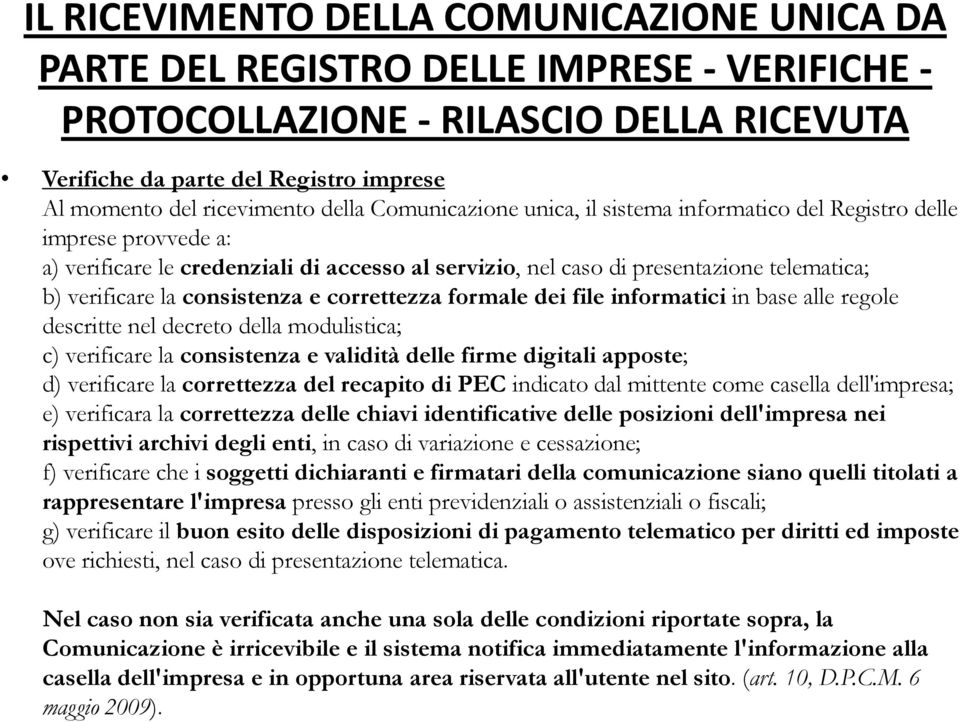 consistenza e correttezza formale dei file informatici in base alle regole descritte nel decreto della modulistica; c) verificare la consistenza e validità delle firme digitali apposte; d) verificare