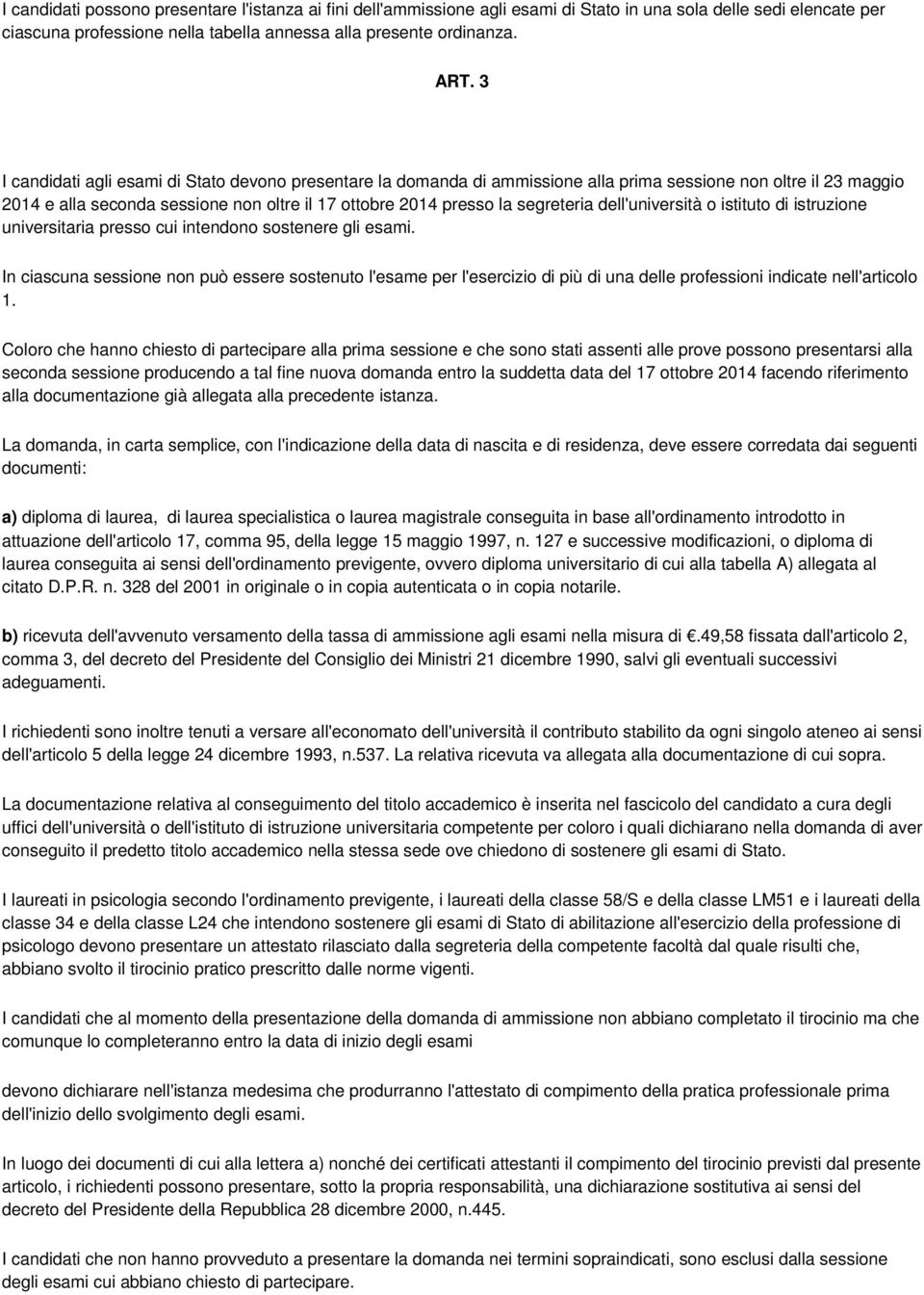 dell'università o istituto di istruzione universitaria presso cui intendono sostenere gli esami.