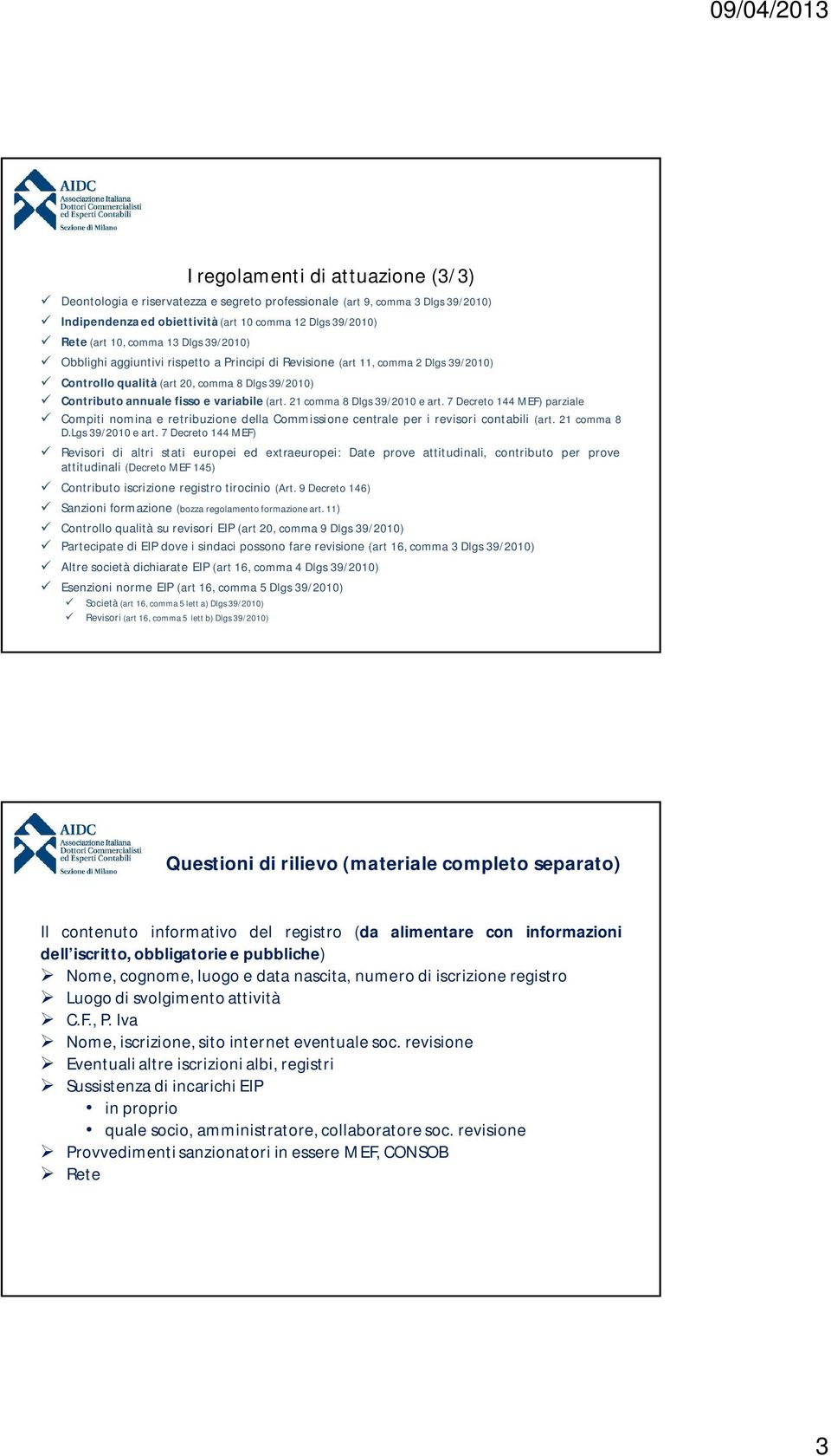 21 comma 8 Dlgs 39/2010 e art. 7 Decreto 144 MEF) parziale Compiti nomina e retribuzione della Commissione centrale per i revisori contabili (art. 21 comma 8 D.Lgs 39/2010 e art.