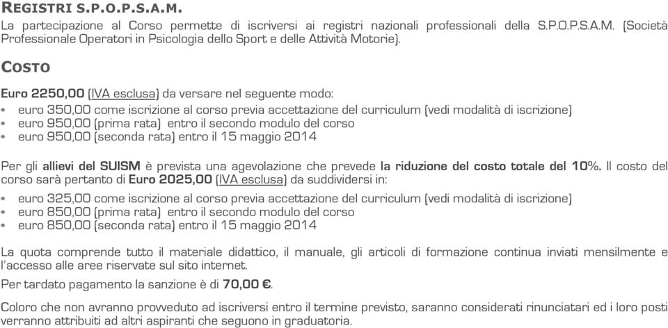 secondo modulo del corso euro 950,00 (seconda rata) entro il 15 maggio 2014 Per gli allievi del SUISM è prevista una agevolazione che prevede la riduzione del costo totale del 10%.