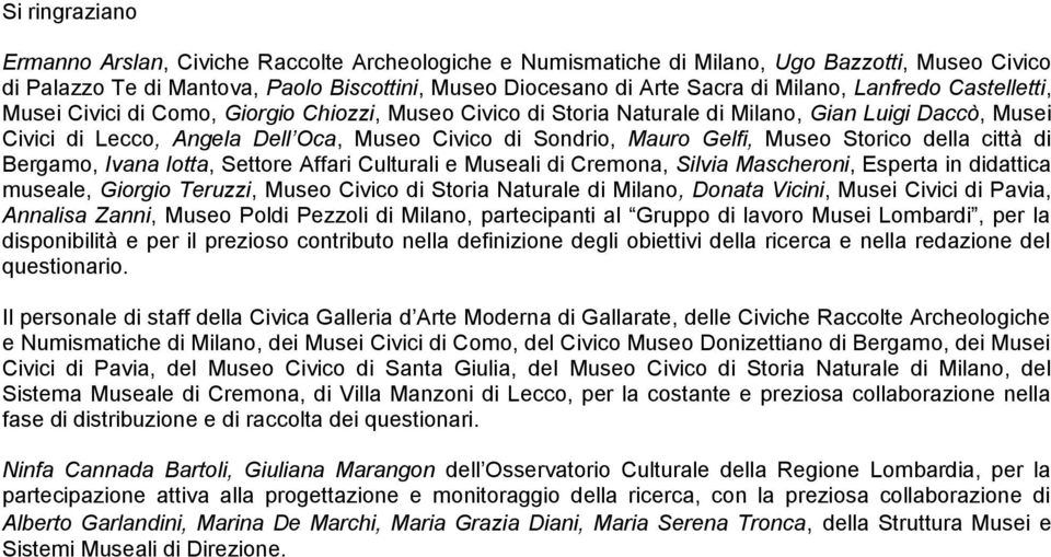 Museo Storico della città di Bergamo, Ivana Iotta, Settore Affari Culturali e Museali di Cremona, Silvia Mascheroni, Esperta in didattica museale, Giorgio Teruzzi, Museo Civico di Storia Naturale di