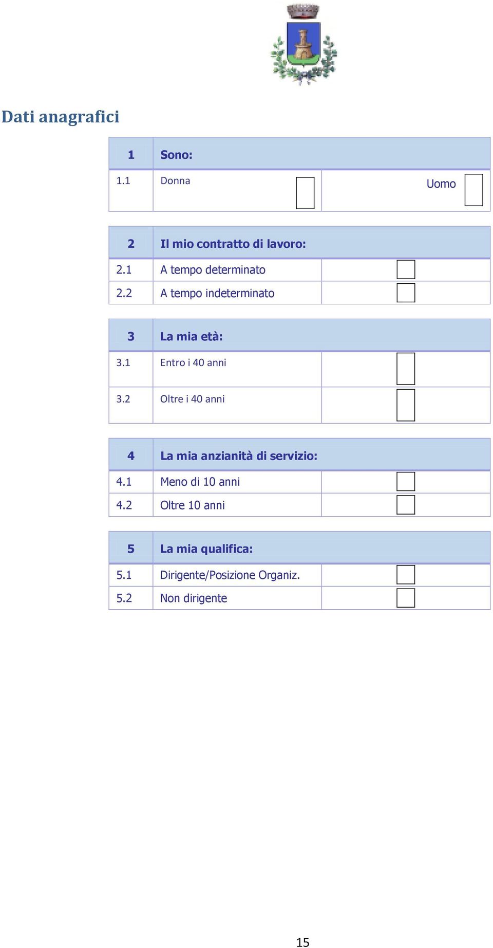 1 Entro i 40 anni 3.2 Oltre i 40 anni 4 La mia anzianità di servizio: 4.