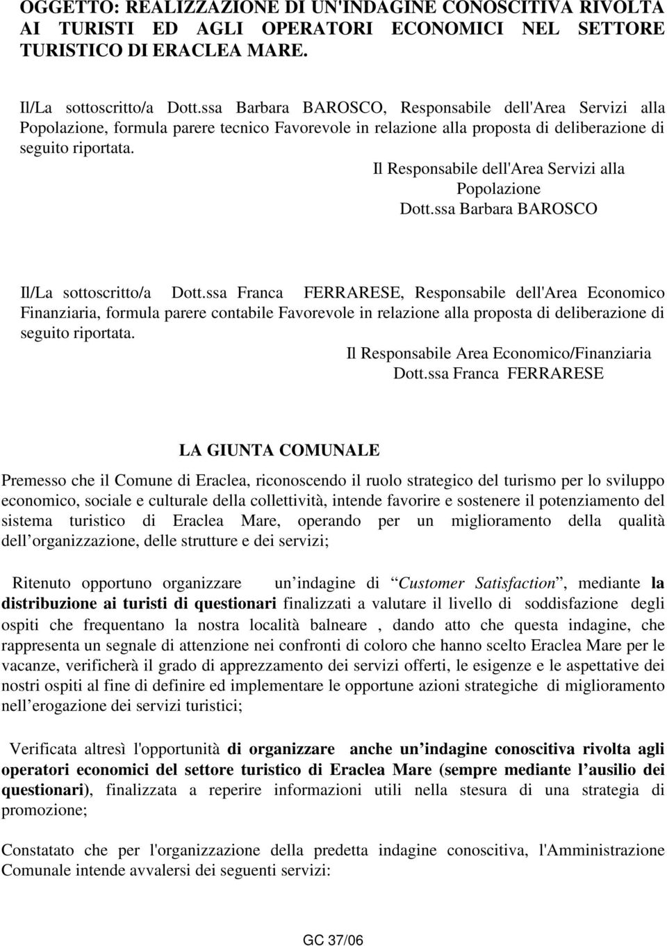 Il Responsabile dell'area Servizi alla Popolazione Dott.ssa Barbara BAROSCO Il/La sottoscritto/a Dott.