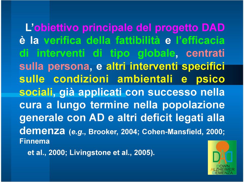 già applicati con successo nella cura a lungo termine nella popolazione generale con AD e altri deficit