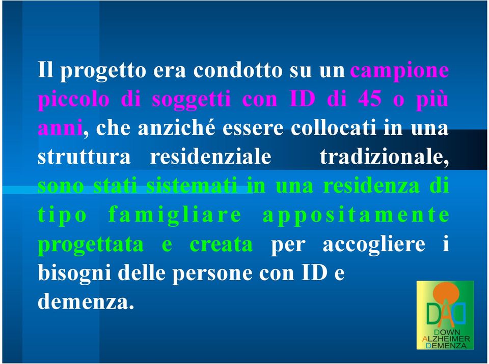 tradizionale, sono stati sistemati in una residenza di tipo famigliare