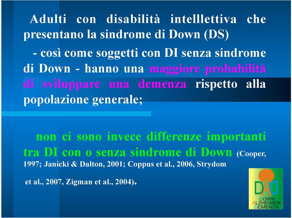 popolazione generale; non ci sono invece differenze importanti tra DI con o senza sindrome di Down