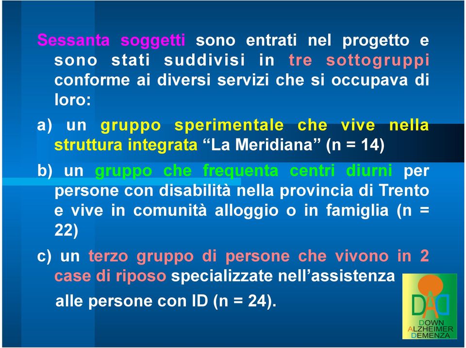 frequenta centri diurni per persone con disabilità nella provincia di Trento e vive in comunità alloggio o in famiglia (n