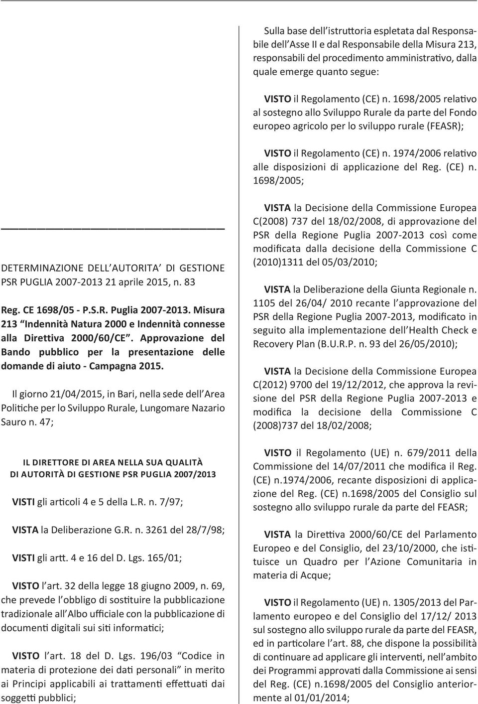 1974/2006 relativo alle disposizioni di applicazione del Reg. (CE) n. 1698/2005; DETERMINAZIONE DELL AUTORITA DI GESTIONE PSR PUGLIA 2007 2013 21 aprile 2015, n. 83 Reg. CE 1698/05 P.S.R. Puglia 2007 2013.