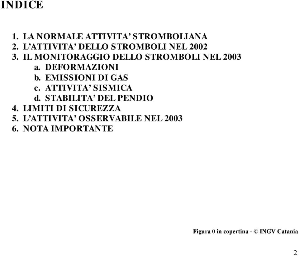 IL MONITORAGGIO DELLO STROMBOLI NEL 2003 a. DEFORMAZIONI b. EMISSIONI DI GAS c.