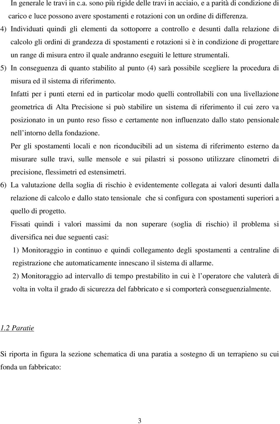 misura entro il quale andranno eseguiti le letture strumentali. 5) In conseguenza di quanto stabilito al punto (4) sarà possibile scegliere la procedura di misura ed il sistema di riferimento.