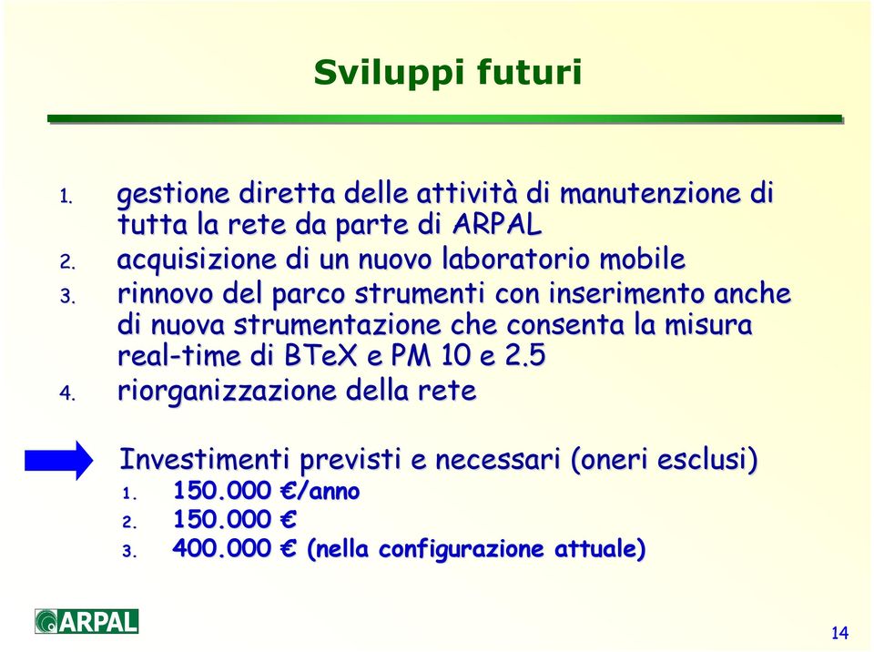 rinnovo del parco strumenti con inserimento anche di nuova strumentazione che consenta la misura real-time