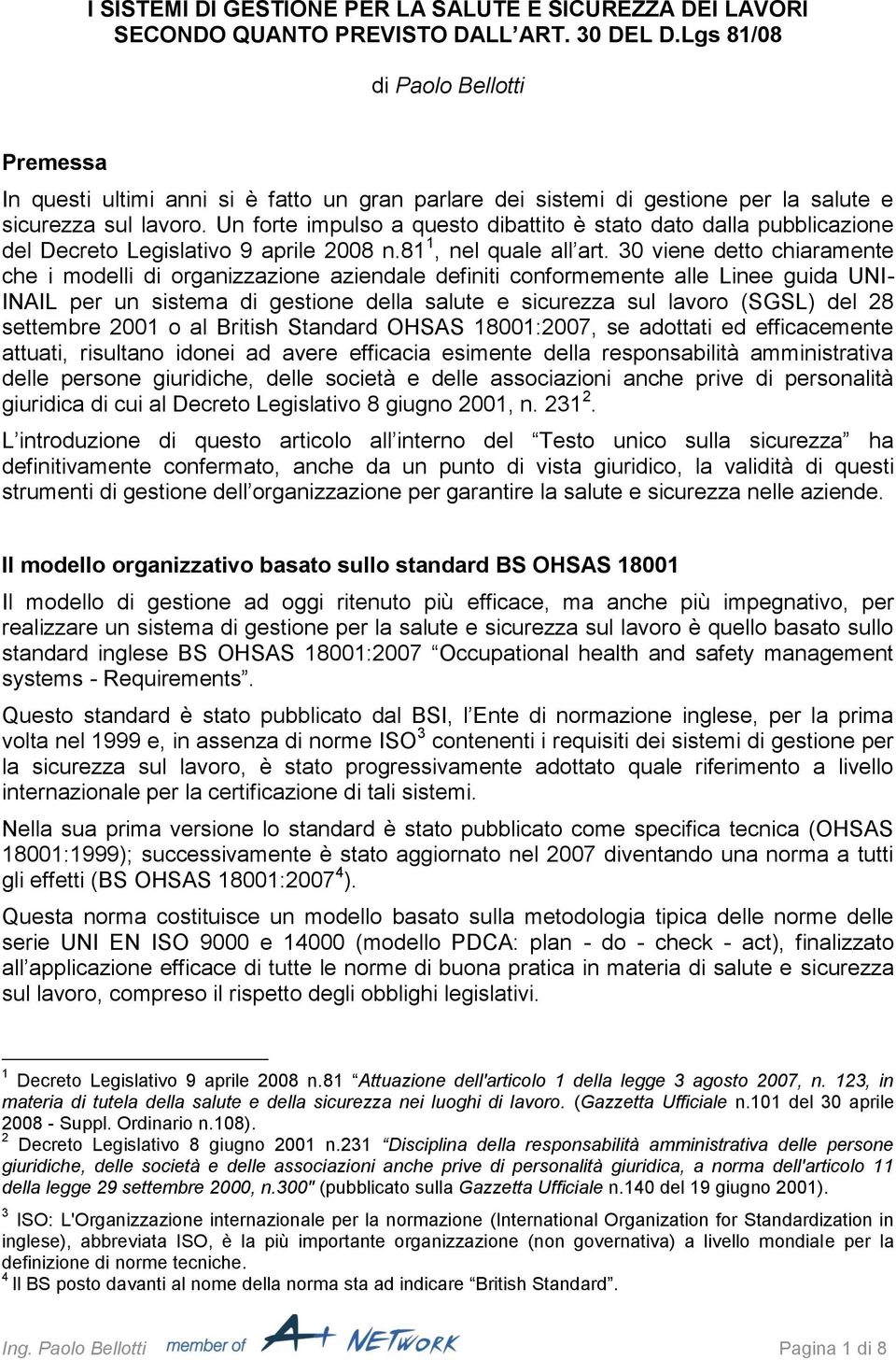 Un forte impulso a questo dibattito è stato dato dalla pubblicazione del Decreto Legislativo 9 aprile 2008 n.81 1, nel quale all art.