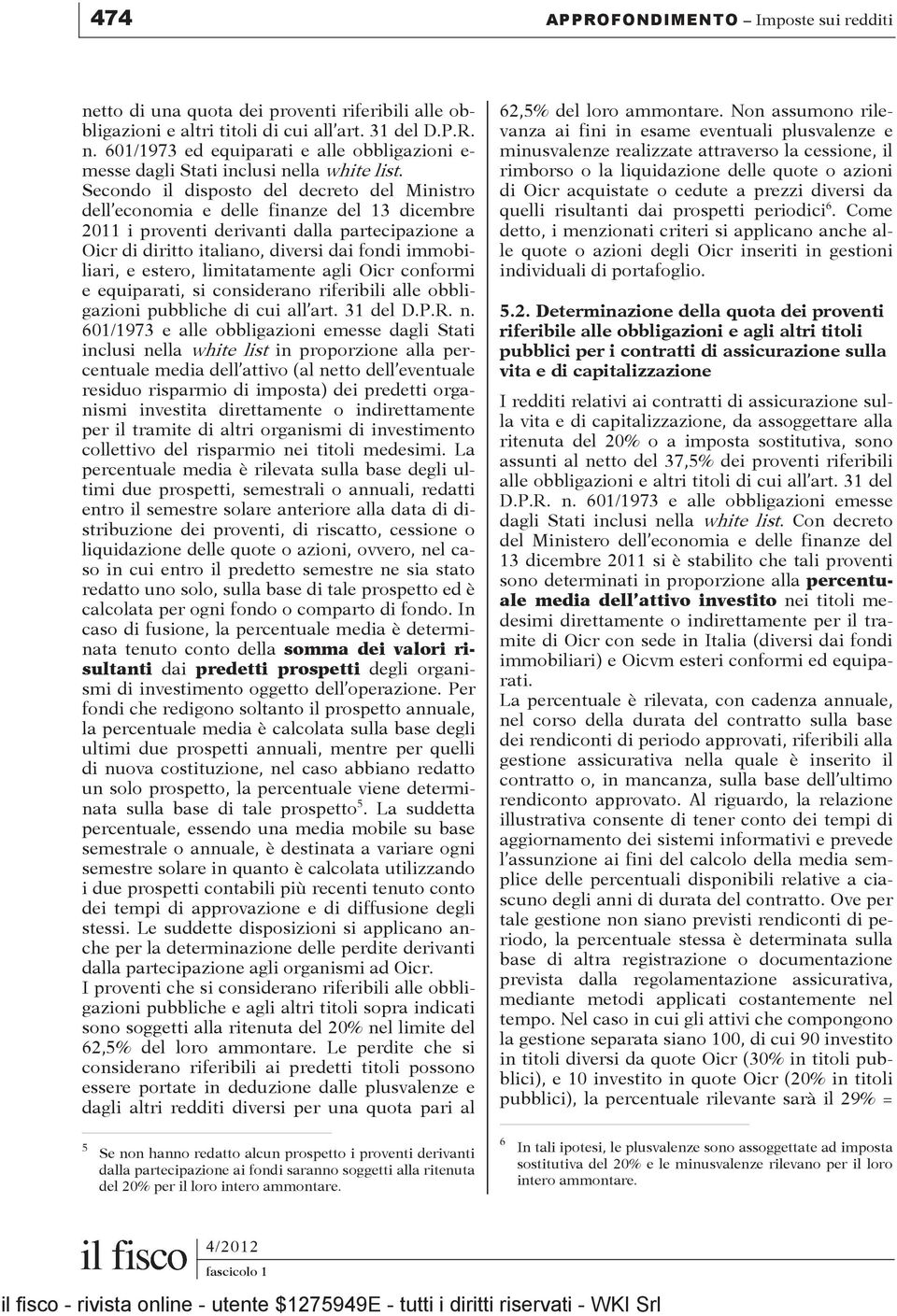 estero, limitatamente agli Oicr conformi e equiparati, si considerano riferibili alle obbligazioni pubbliche di cui all art. 31 del D.P.R. n.