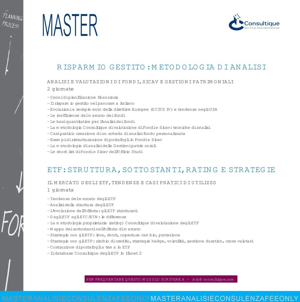 valutazione di Fondi e Sicav: tecniche di analisi - Casi pratici: creazione di un scheda di analisi fondo personalizzata - Esempi di ristrutturazione di portafogli in Fondi e Sicav - La metodologia