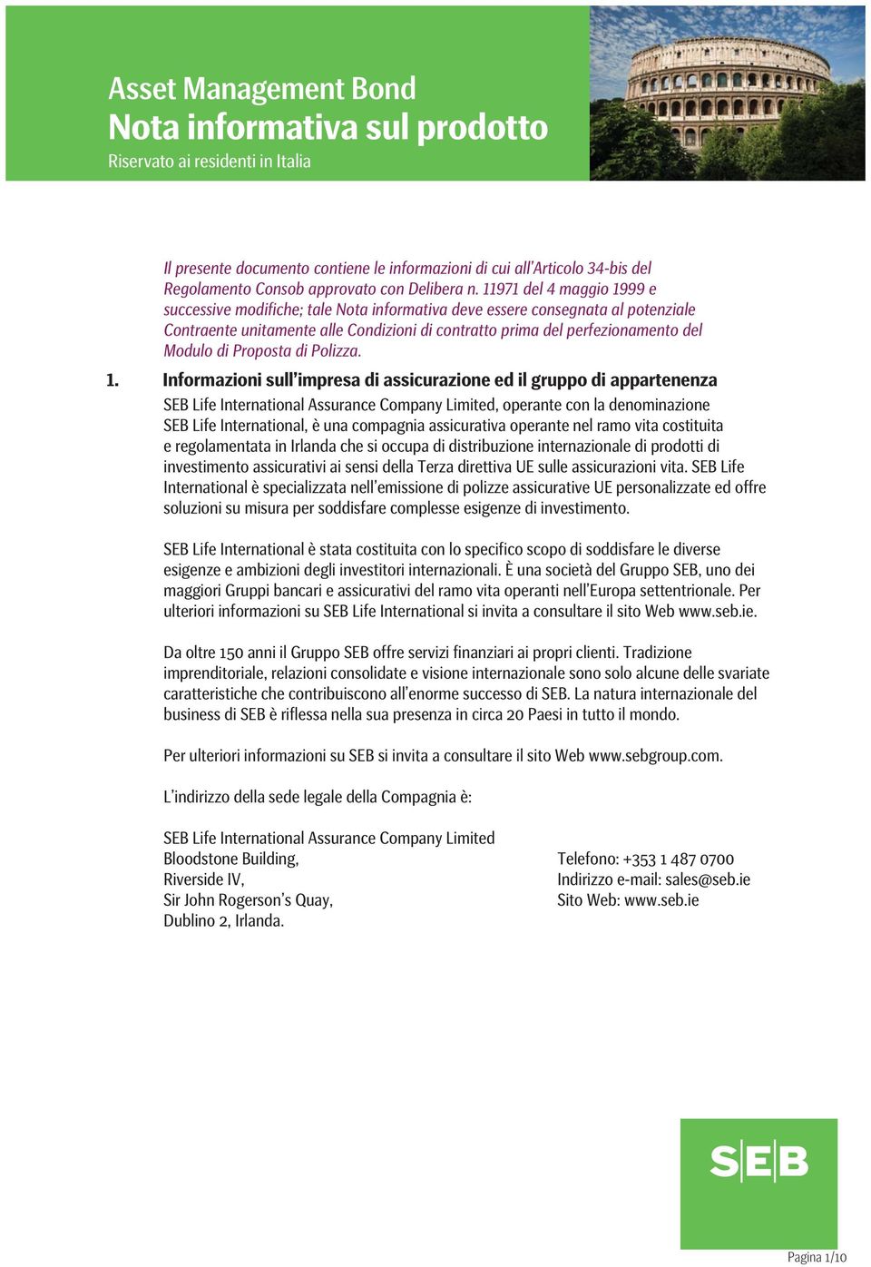 11971 del 4 maggio 1999 e successive modifiche; tale Nota informativa deve essere consegnata al potenziale Contraente unitamente alle Condizioni di contratto prima del perfezionamento del Modulo di