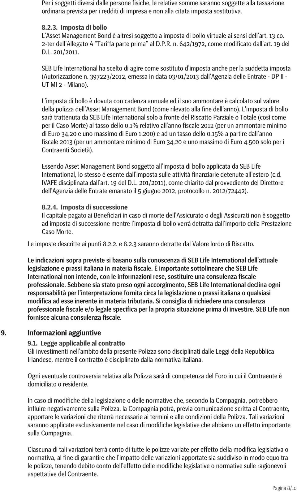 642/1972, come modificato dall art. 19 del D.L. 201/2011. SEB Life International ha scelto di agire come sostituto d imposta anche per la suddetta imposta (Autorizzazione n.