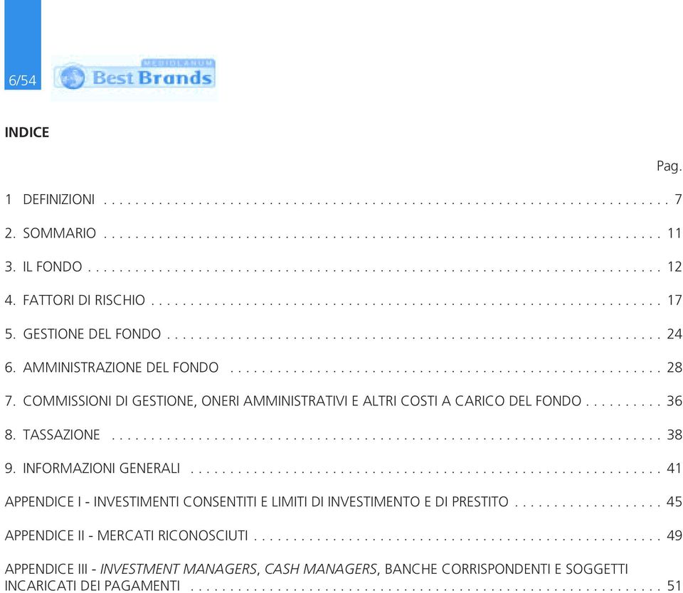 AMMINISTRAZIONE DEL FONDO....................................................... 28 7. COMMISSIONI DI GESTIONE, ONERI AMMINISTRATIVI E ALTRI COSTI A CARICO DEL FONDO.......... 36 8. TASSAZIONE...................................................................... 38 9.