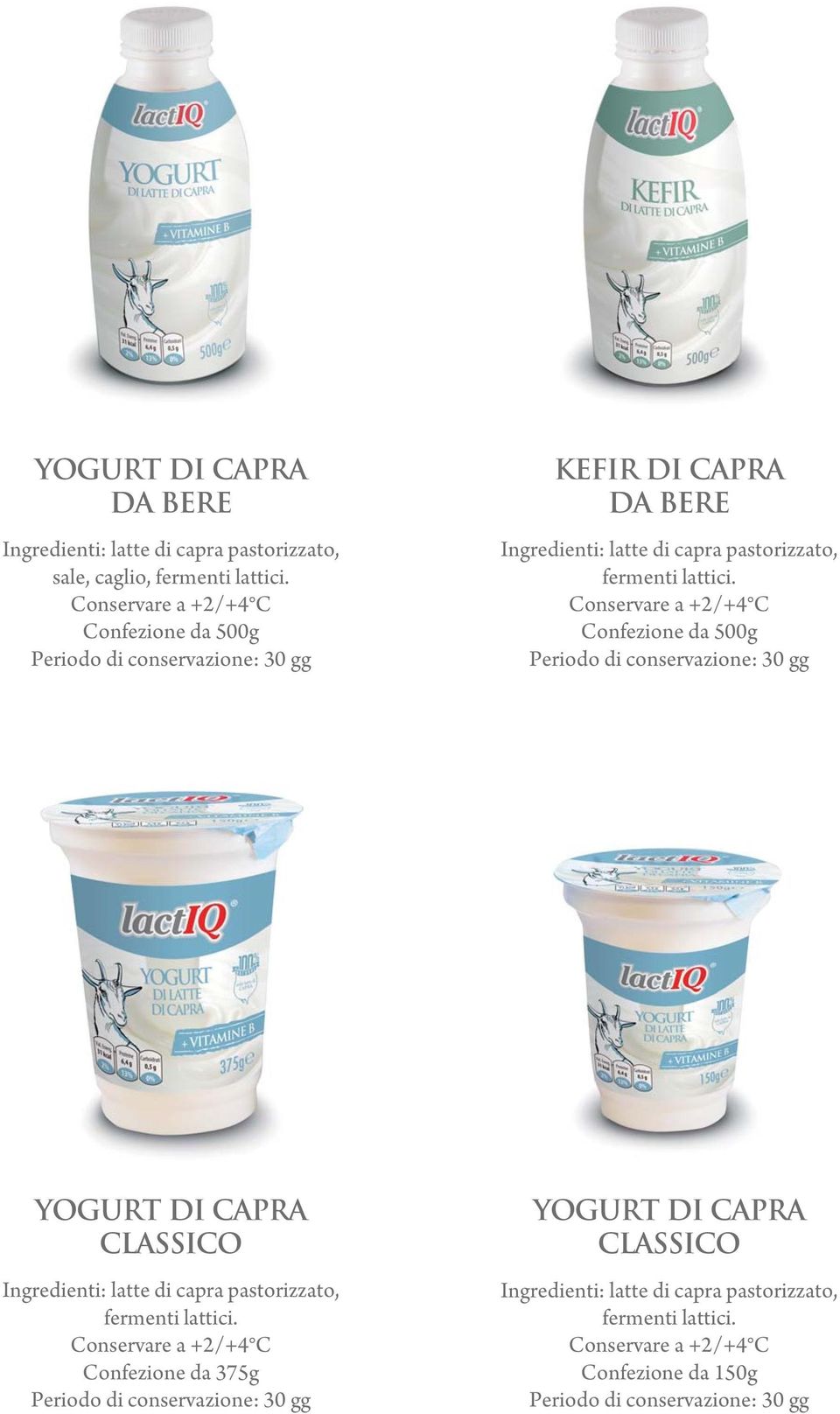 Confezione da 500g Periodo di conservazione: 30 gg YOGURT DI CAPRA CLASSICO fermenti lattici.