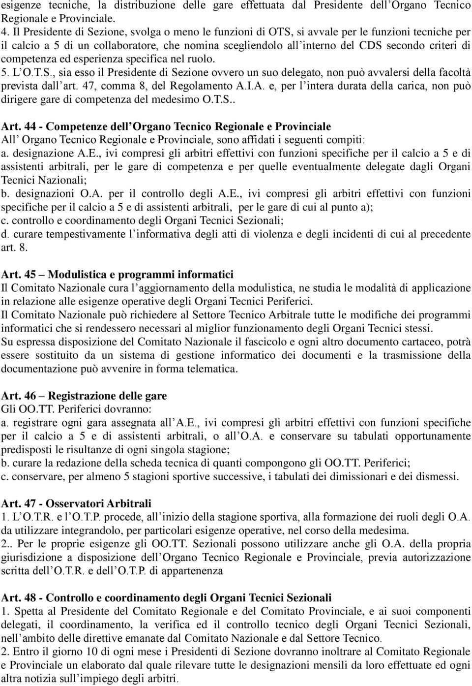 competenza ed esperienza specifica nel ruolo. 5. L O.T.S., sia esso il Presidente di Sezione ovvero un suo delegato, non può avvalersi della facoltà prevista dall art. 47, comma 8, del Regolamento A.