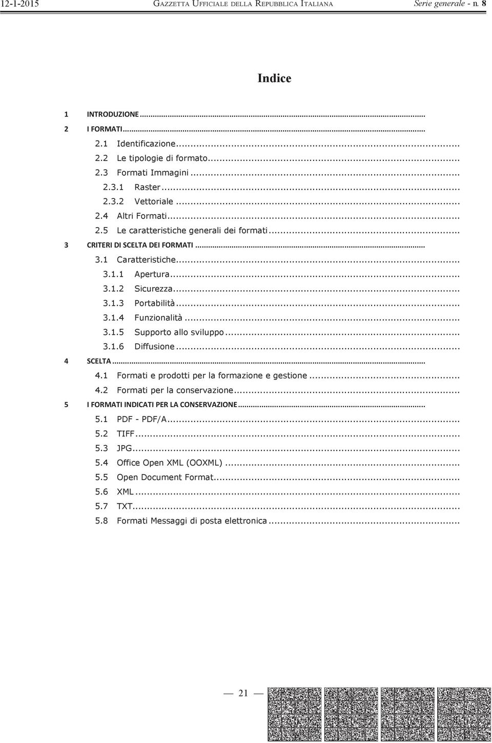 .. SCELTA... 4.1 Formati e prodotti per la formazione e gestione... 4.2 Formati per la conservazione... IFORMATIINDICATIPERLACONSERVAZIONE... 5.1 PDF - PDF/A... 5.2 TIFF... 5.3 JPG.