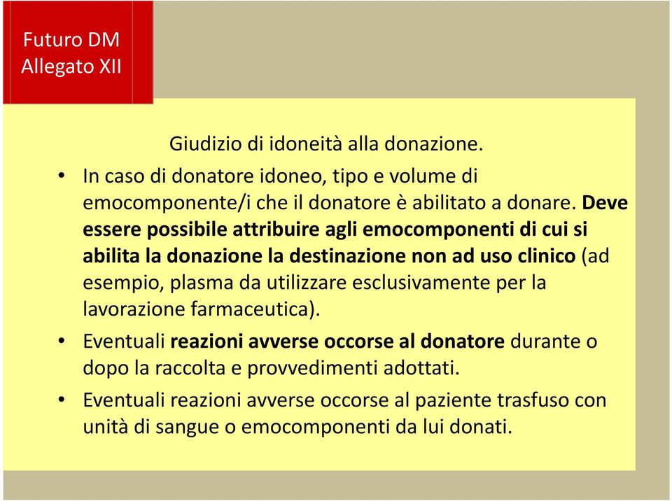Deve essere possibile attribuire agli emocomponenti di cui si abilita la donazione la destinazione non ad uso clinico (ad esempio, plasma da