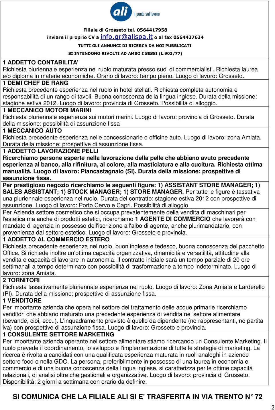 Luogo di lavoro: Grosseto. 1 DEMI CHEF DE RANG Richiesta precedente esperienza nel ruolo in hotel stellati. Richiesta completa autonomia e responsabilità di un rango di tavoli.