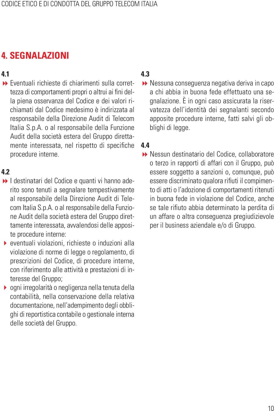 responsabile della Direzione Audit di Telecom Italia S.p.A. o al responsabile della Funzione Audit della società estera del Gruppo direttamente interessata, nel rispetto di specifiche procedure interne.