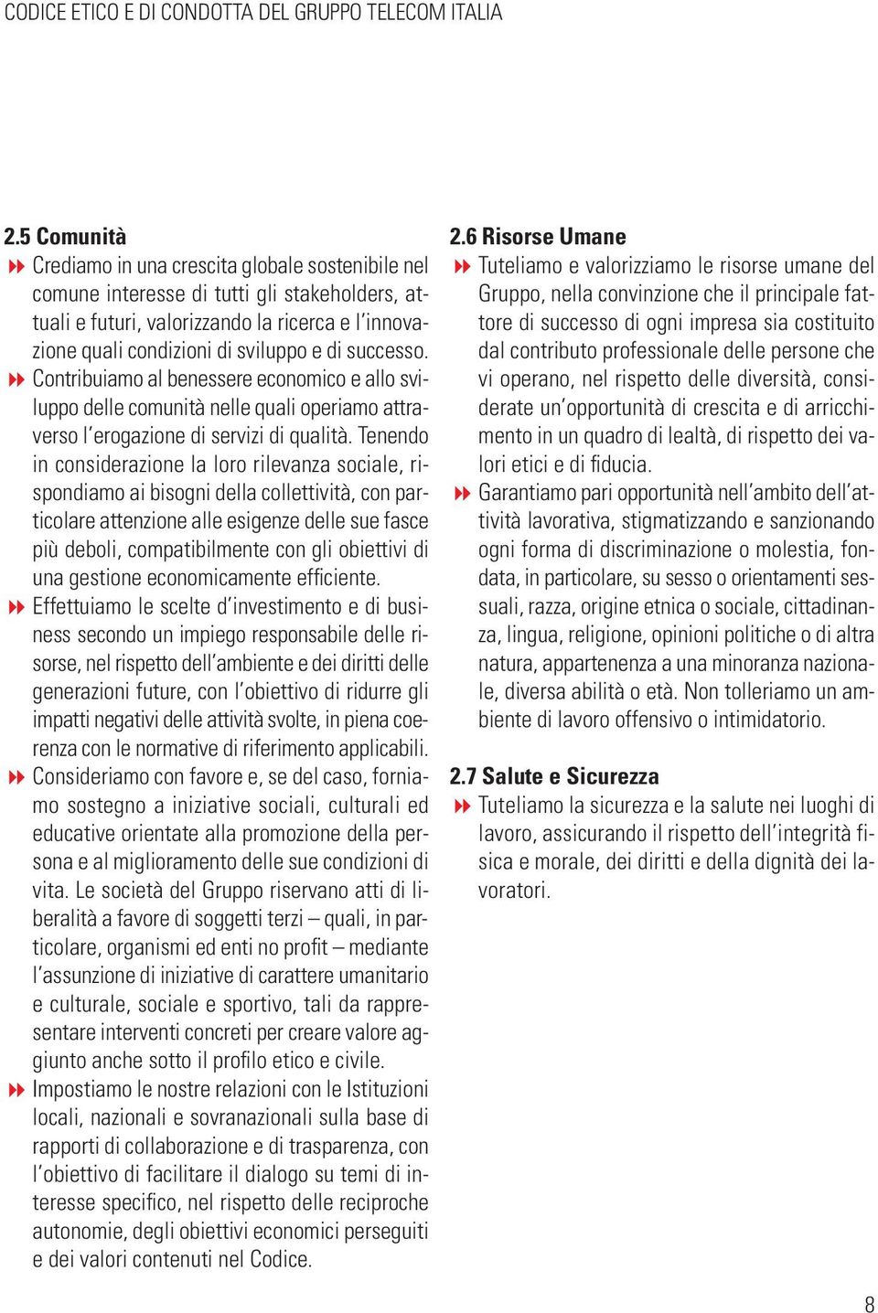 successo. 8 Contribuiamo al benessere economico e allo sviluppo delle comunità nelle quali operiamo attraverso l erogazione di servizi di qualità.