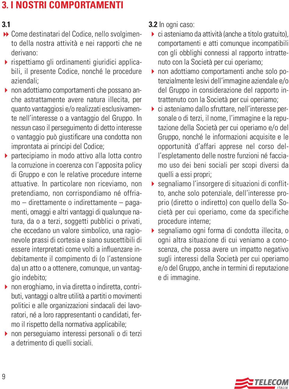 aziendali; 4 non adottiamo comportamenti che possano anche astrattamente avere natura illecita, per quanto vantaggiosi e/o realizzati esclusivamente nell interesse o a vantaggio del Gruppo.