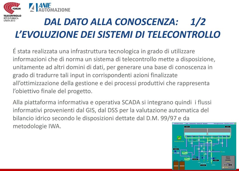 finalizzate all ottimizzazione della gestione e dei processi produttivi che rappresenta l obiettivo finale del progetto.