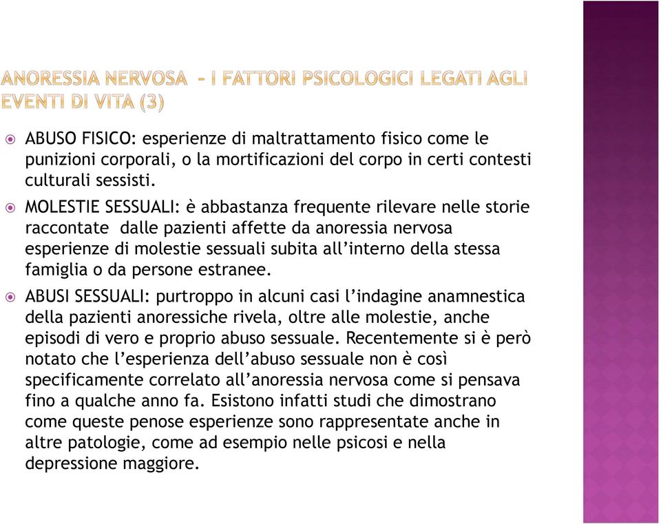 persone estranee. ABUSI SESSUALI: purtroppo in alcuni casi l indagine anamnestica della pazienti anoressiche rivela, oltre alle molestie, anche episodi di vero e proprio abuso sessuale.