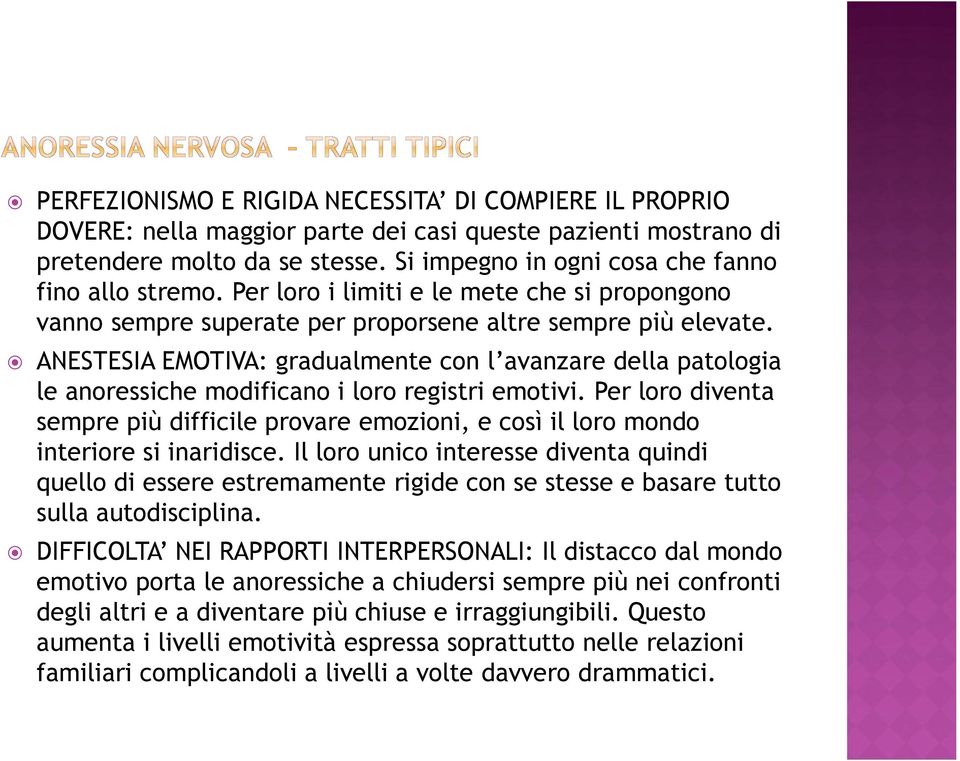 ANESTESIA EMOTIVA: gradualmente con l avanzare della patologia le anoressiche modificano i loro registri emotivi.