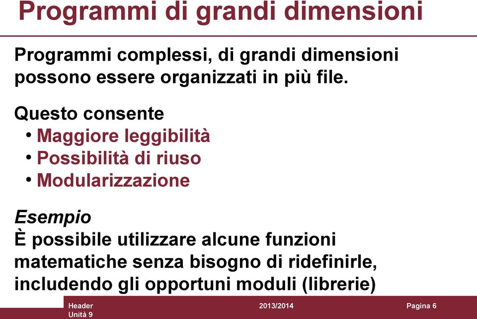 Questo consente Maggiore leggibilità Possibilità di riuso Modularizzazione