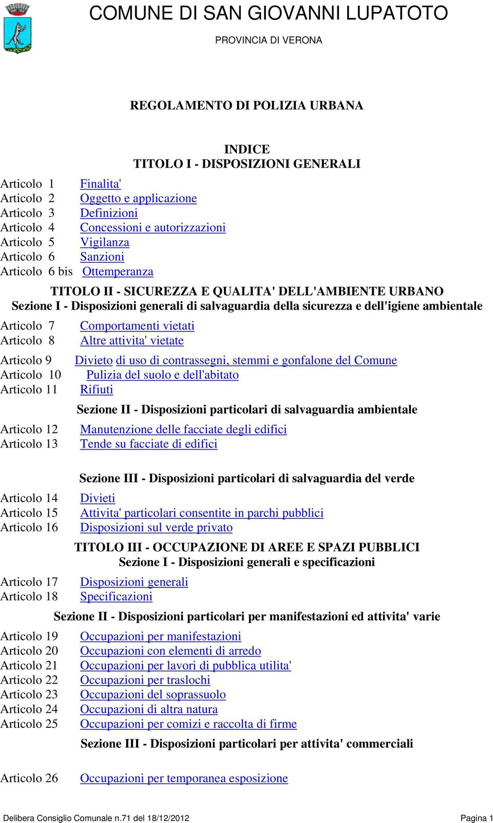 ambientale Articolo 7 Comportamenti vietati Articolo 8 Altre attivita' vietate Articolo 9 Divieto di uso di contrassegni, stemmi e gonfalone del Comune Articolo 10 Pulizia del suolo e dell'abitato