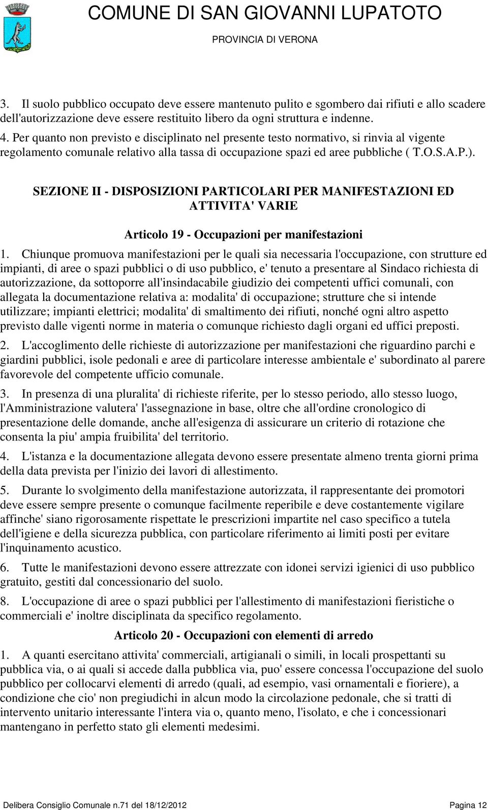 SEZIONE II - DISPOSIZIONI PARTICOLARI PER MANIFESTAZIONI ED ATTIVITA' VARIE Articolo 19 - Occupazioni per manifestazioni 1.