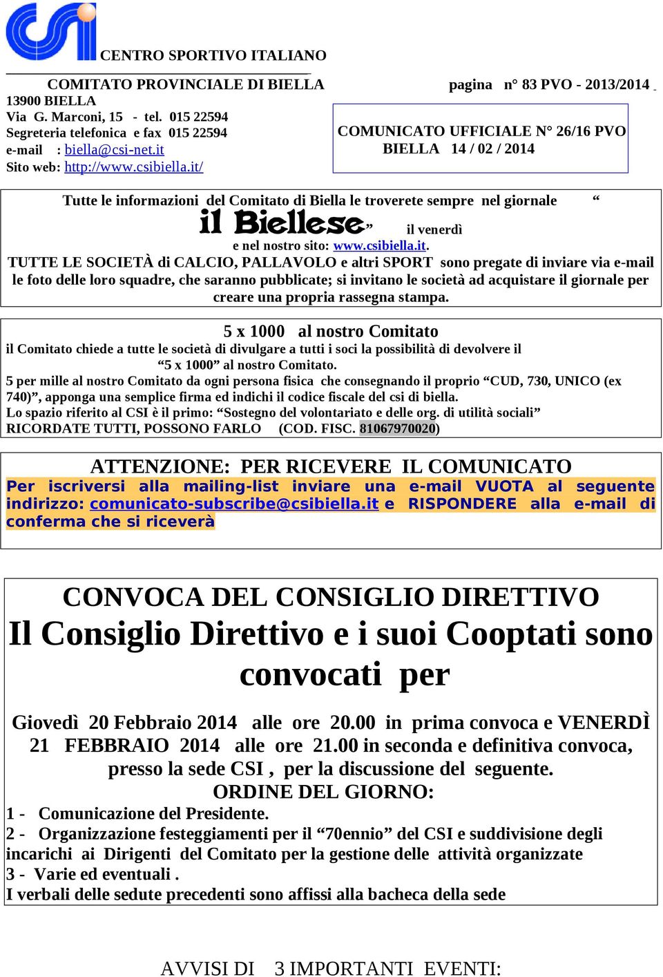 it/ COMUNICATO UFFICIALE N 26/16 PVO BIELLA 14 / 02 / 2014 Tutte le informazioni del Comitato di Biella le troverete sempre nel giornale il venerdì e nel nostro sito: www.csibiella.it. TUTTE LE