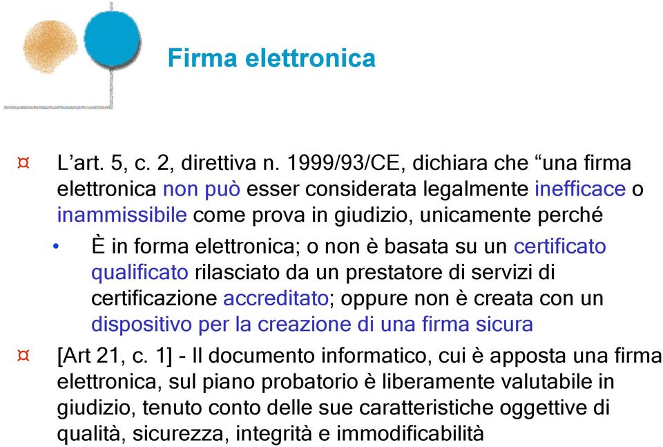 elettronica; o non è basata su un certificato qualificato rilasciato da un prestatore di servizi di certificazione accreditato; oppure non è creata con un