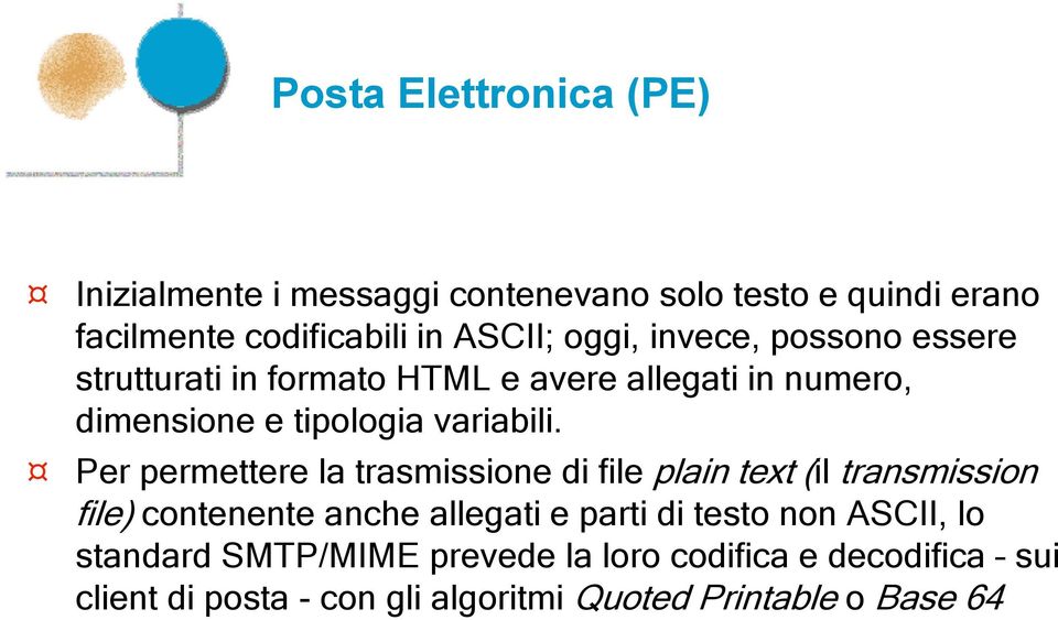 Per permettere la trasmissione di file plain text (il transmission file) contenente anche allegati e parti di testo non