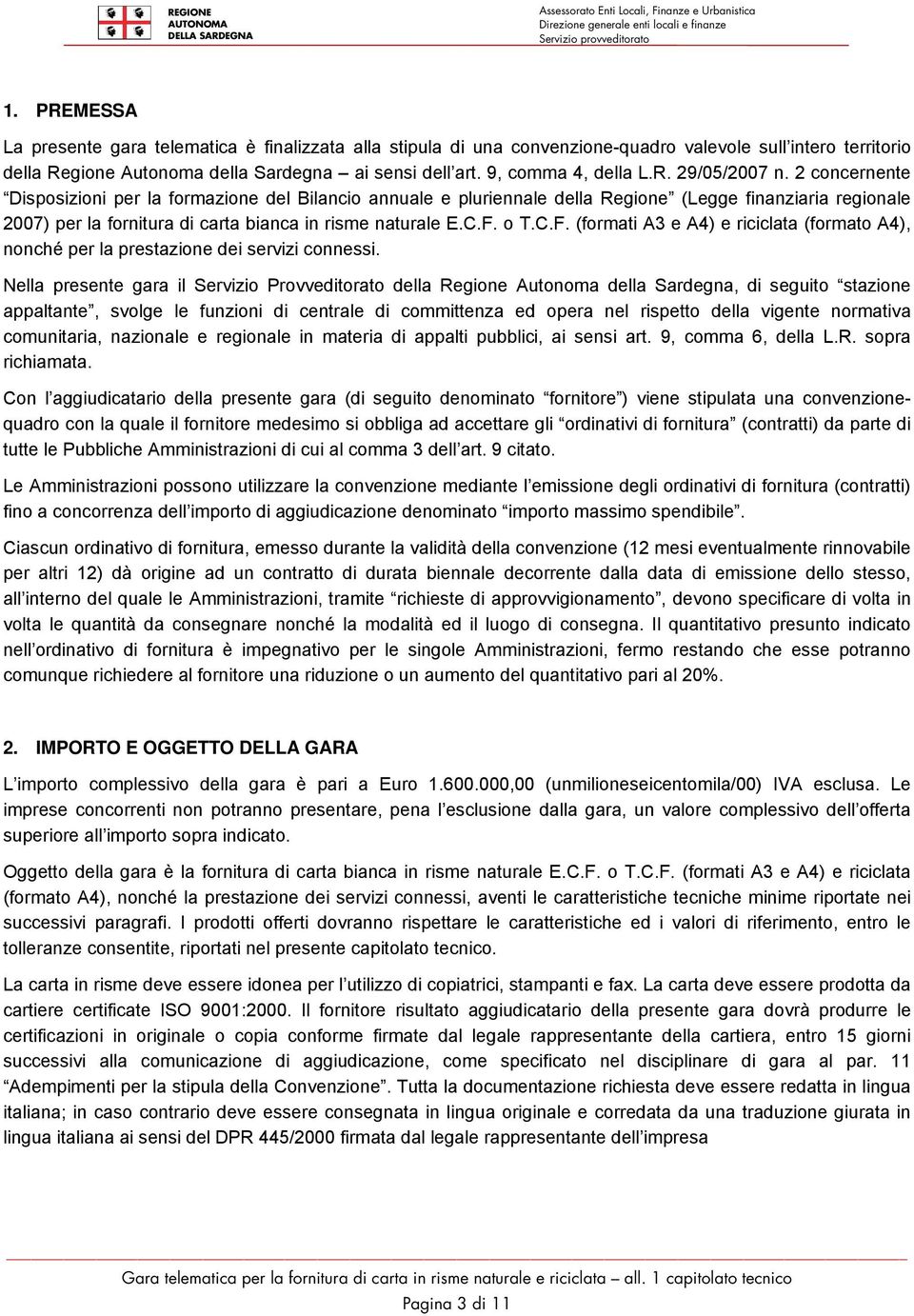 2 concernente Disposizioni per la formazione del Bilancio annuale e pluriennale della Regione (Legge finanziaria regionale 2007) per la fornitura di carta bianca in risme naturale E.C.F.