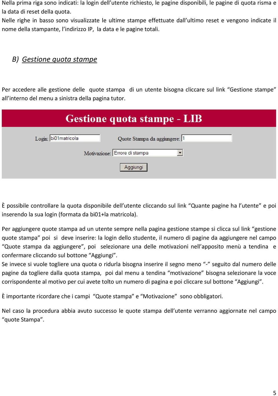 B) Gestione quota stampe Per accedere alle gestione delle quote stampa di un utente bisogna cliccare sul link Gestione stampe all interno del menu a sinistra della pagina tutor.