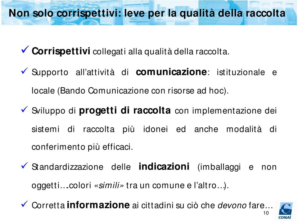 Sviluppo di progetti di raccolta con implementazione dei sistemi di raccolta più idonei ed anche modalità di conferimento più